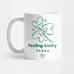 Feeling Lucky Today Mug